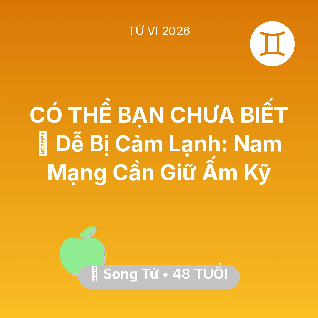Tổng quan Sức Khỏe tuổi 48 - Xem tử vi Song Tử sinh năm 1978 Nam Mạng: 🥶 Dễ Bị Cảm Lạnh: Nam Mạng Song Tử Cần Giữ Ấm Kỹ