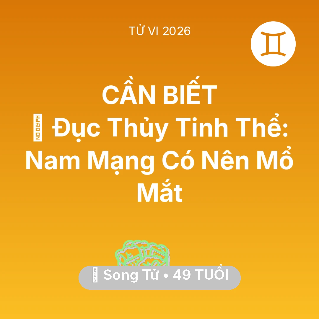 Tổng quan Sức Khỏe tuổi 49 - Xem tử vi Song Tử sinh năm 1977 Nam Mạng: 👀 Đục Thủy Tinh Thể: Nam Mạng Song Tử Có Nên Mổ Mắt