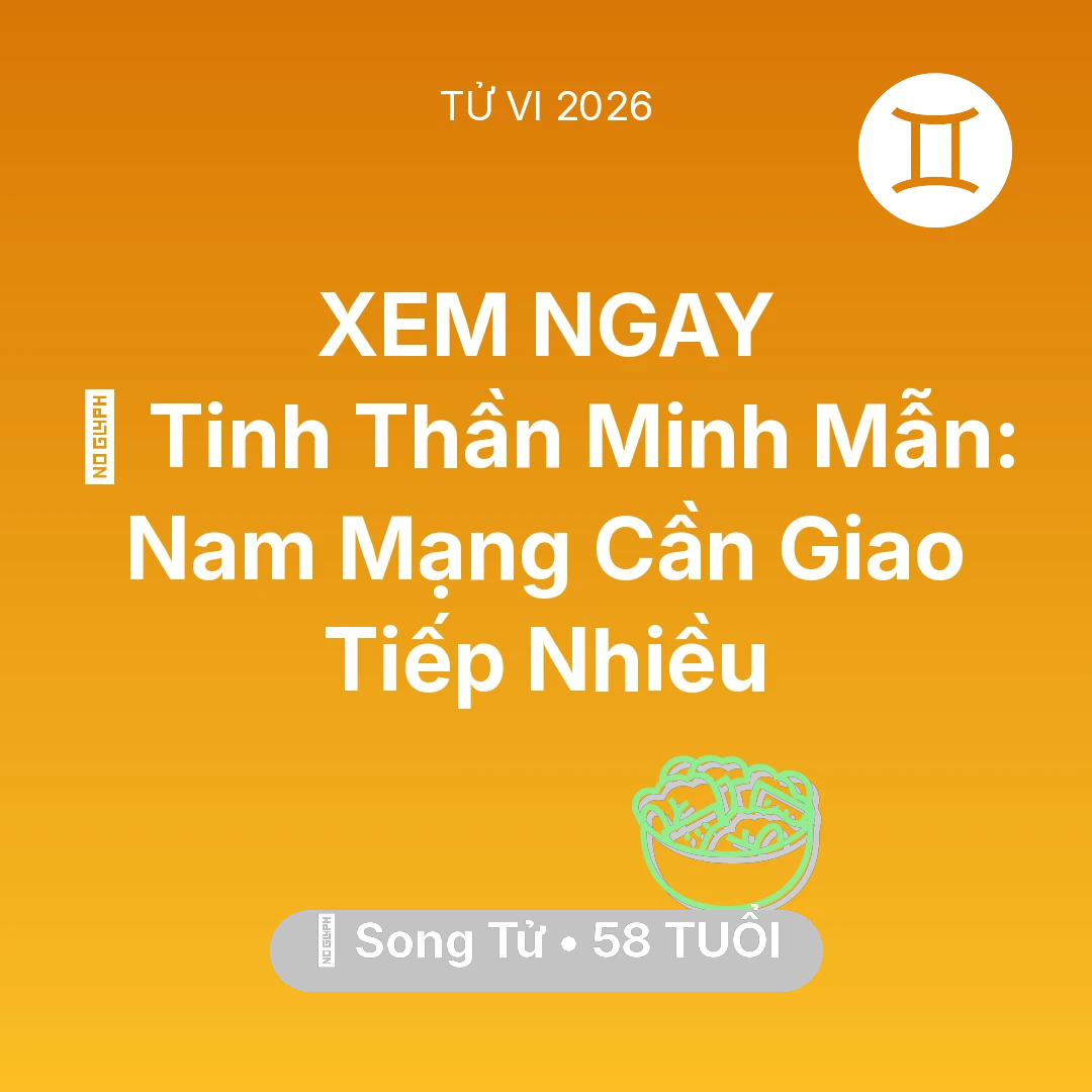 Tổng quan Sức Khỏe tuổi 58 - Tử vi Song Tử sinh năm 1968 trong năm 2026: 🗝️ Tinh Thần Minh Mẫn: Nam Mạng Song Tử Cần Giao Tiếp Nhiều