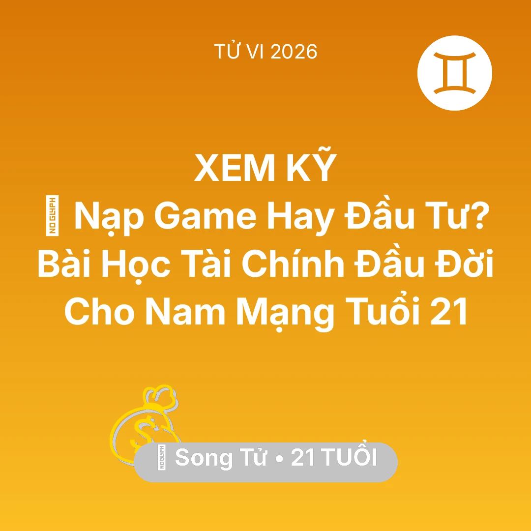 Tổng quan Tài Chính tuổi 21 - Vận hạn Song Tử sinh năm 2005 trong năm (2026): 🎮 Nạp Game Hay Đầu Tư? Bài Học Tài Chính Đầu Đời Cho Nam Mạng Song Tử Tuổi 21