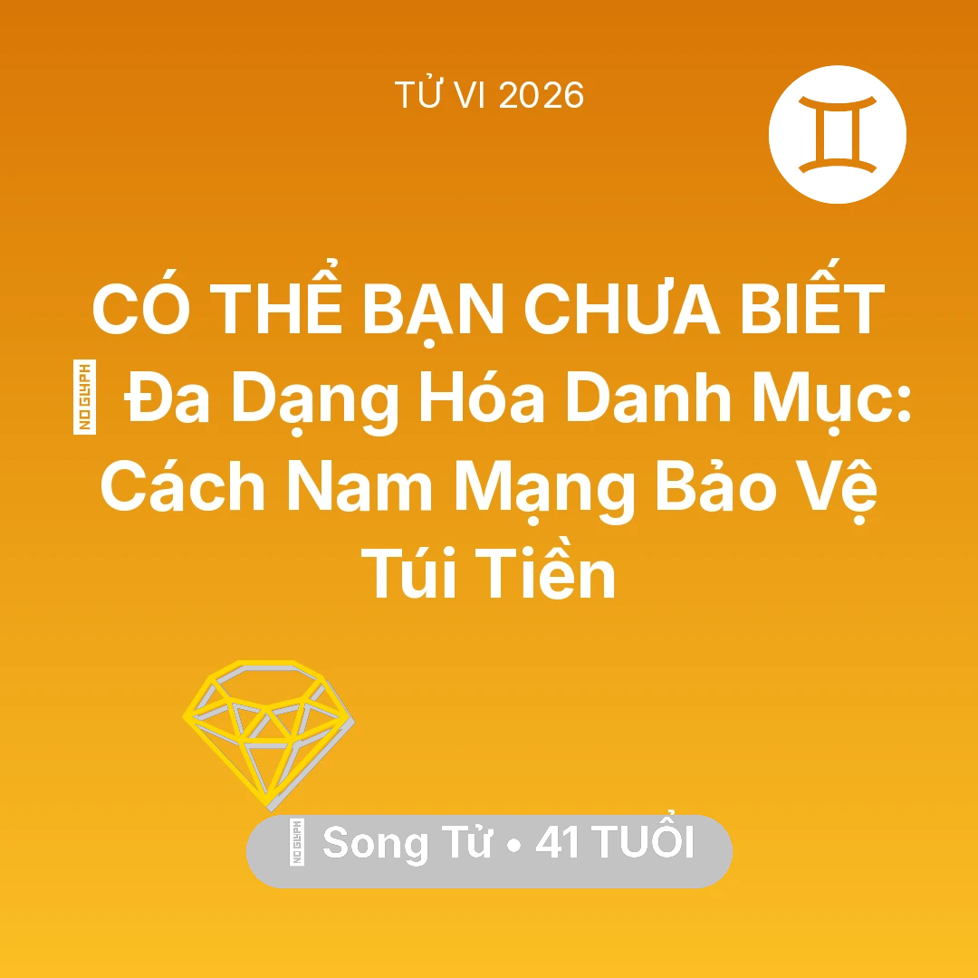 Tổng quan Tài Chính tuổi 41 - Vận hạn Song Tử sinh năm 1985 trong năm (2026): 🧩 Đa Dạng Hóa Danh Mục: Cách Nam Mạng Song Tử Bảo Vệ Túi Tiền