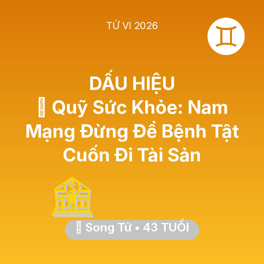 Tổng quan Tài Chính tuổi 43 - Tử vi Song Tử sinh năm 1983 trong năm 2026: 🏥 Quỹ Sức Khỏe: Nam Mạng Song Tử Đừng Để Bệnh Tật Cuốn Đi Tài Sản