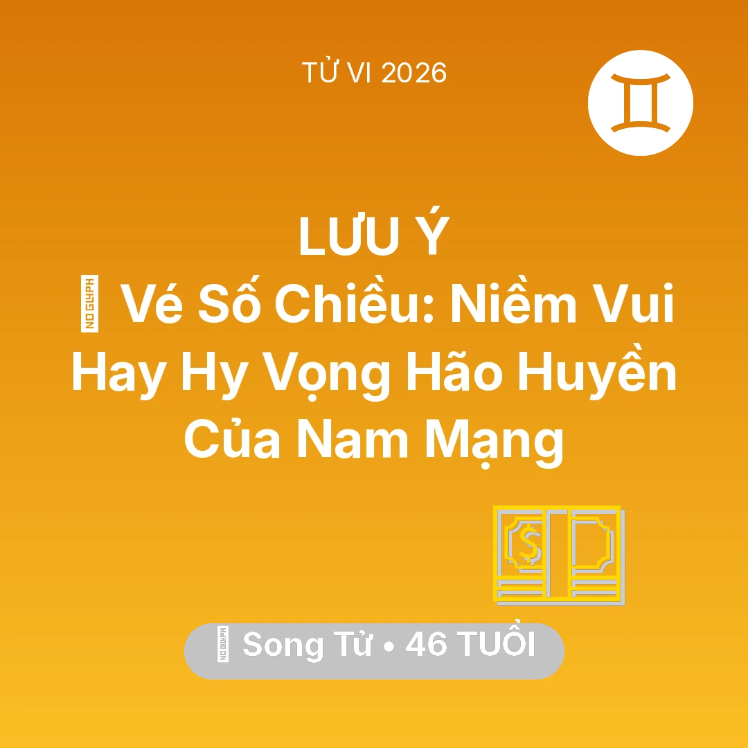 Tổng quan Tài Chính tuổi 46 - Tử vi Song Tử sinh năm 1980 trong năm 2026: 🎰 Vé Số Chiều: Niềm Vui Hay Hy Vọng Hão Huyền Của Nam Mạng Song Tử