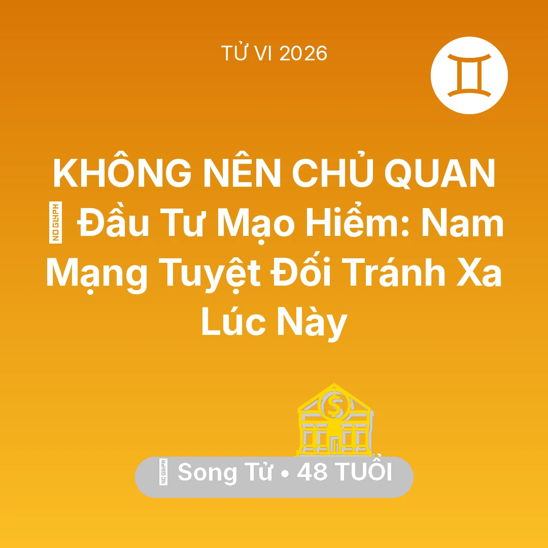 Tổng quan Tài Chính tuổi 48 - Vận hạn Song Tử sinh năm 1978 trong năm (2026): 📉 Đầu Tư Mạo Hiểm: Nam Mạng Song Tử Tuyệt Đối Tránh Xa Lúc Này