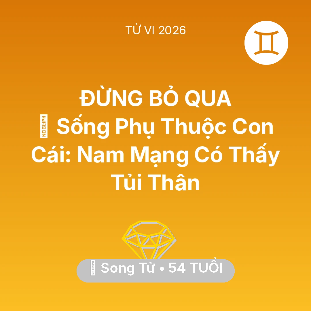 Tổng quan Tài Chính tuổi 54 - Vận hạn Song Tử sinh năm 1972 trong năm (2026): 👵 Sống Phụ Thuộc Con Cái: Nam Mạng Song Tử Có Thấy Tủi Thân