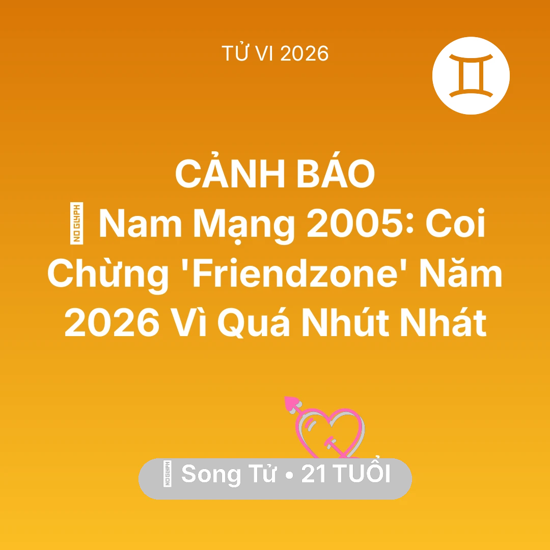 Tổng quan Tình Yêu tuổi 21 - Tử vi Song Tử sinh năm 2005 trong năm 2026: 💔 Nam Mạng Song Tử 2005: Coi Chừng 'Friendzone' Năm 2026 Vì Quá Nhút Nhát