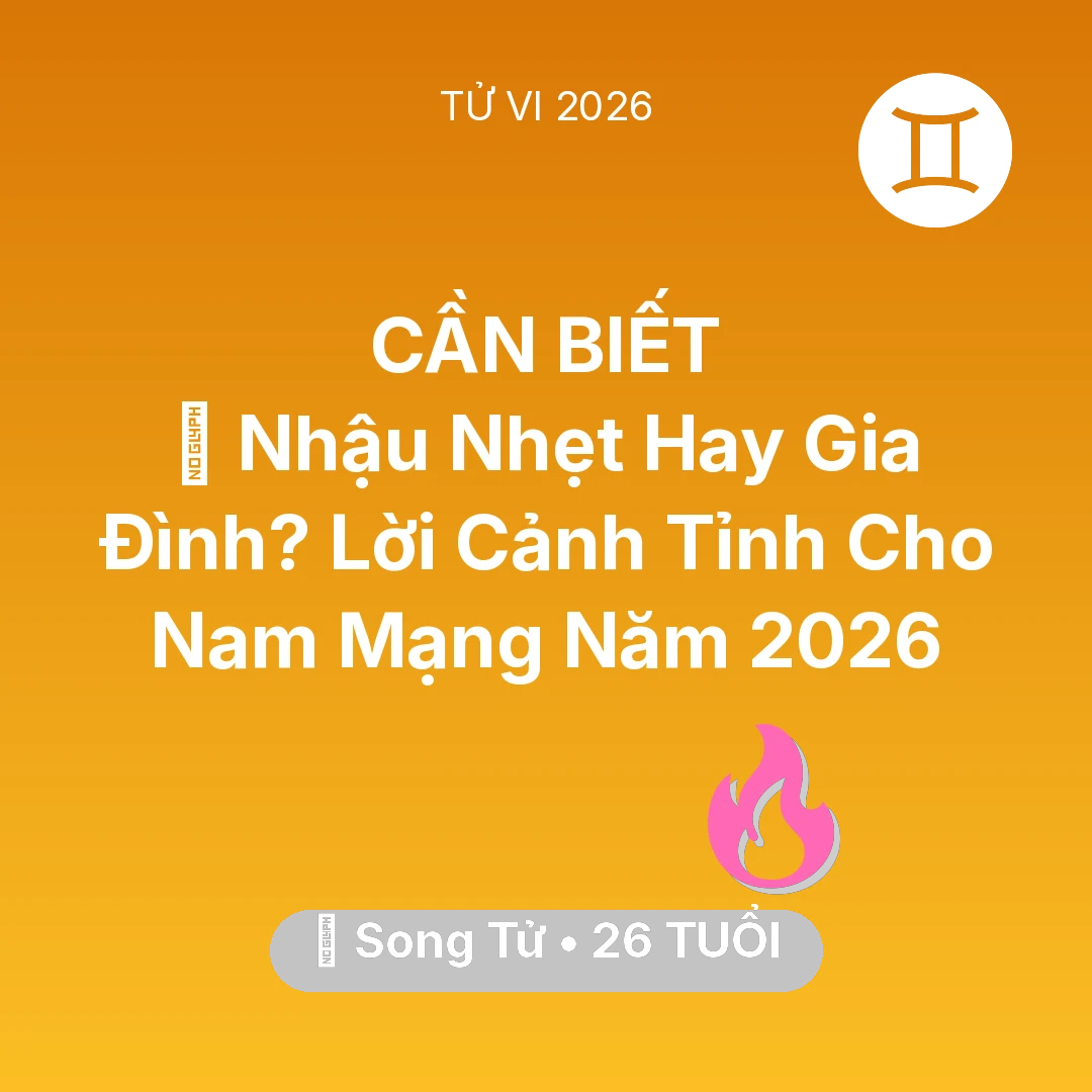 Tổng quan Tình Yêu tuổi 26 - Tử vi Song Tử sinh năm 2000 trong năm 2026: 🍺 Nhậu Nhẹt Hay Gia Đình? Lời Cảnh Tỉnh Cho Nam Mạng Song Tử Năm 2026
