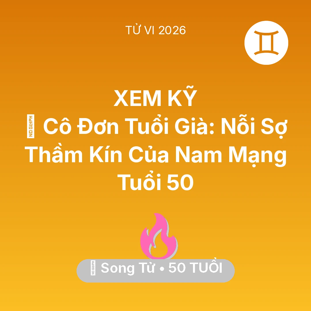 Tổng quan Tình Yêu tuổi 50 - Xem tử vi Song Tử sinh năm 1976 Nam Mạng: 👴 Cô Đơn Tuổi Già: Nỗi Sợ Thầm Kín Của Nam Mạng Song Tử Tuổi 50
