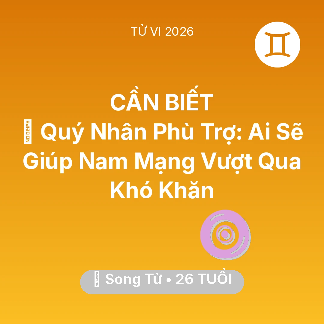 Tổng quan Vận Mệnh tuổi 26 - Tử vi Song Tử sinh năm 2000 trong năm 2026: 🤝 Quý Nhân Phù Trợ: Ai Sẽ Giúp Nam Mạng Song Tử Vượt Qua Khó Khăn