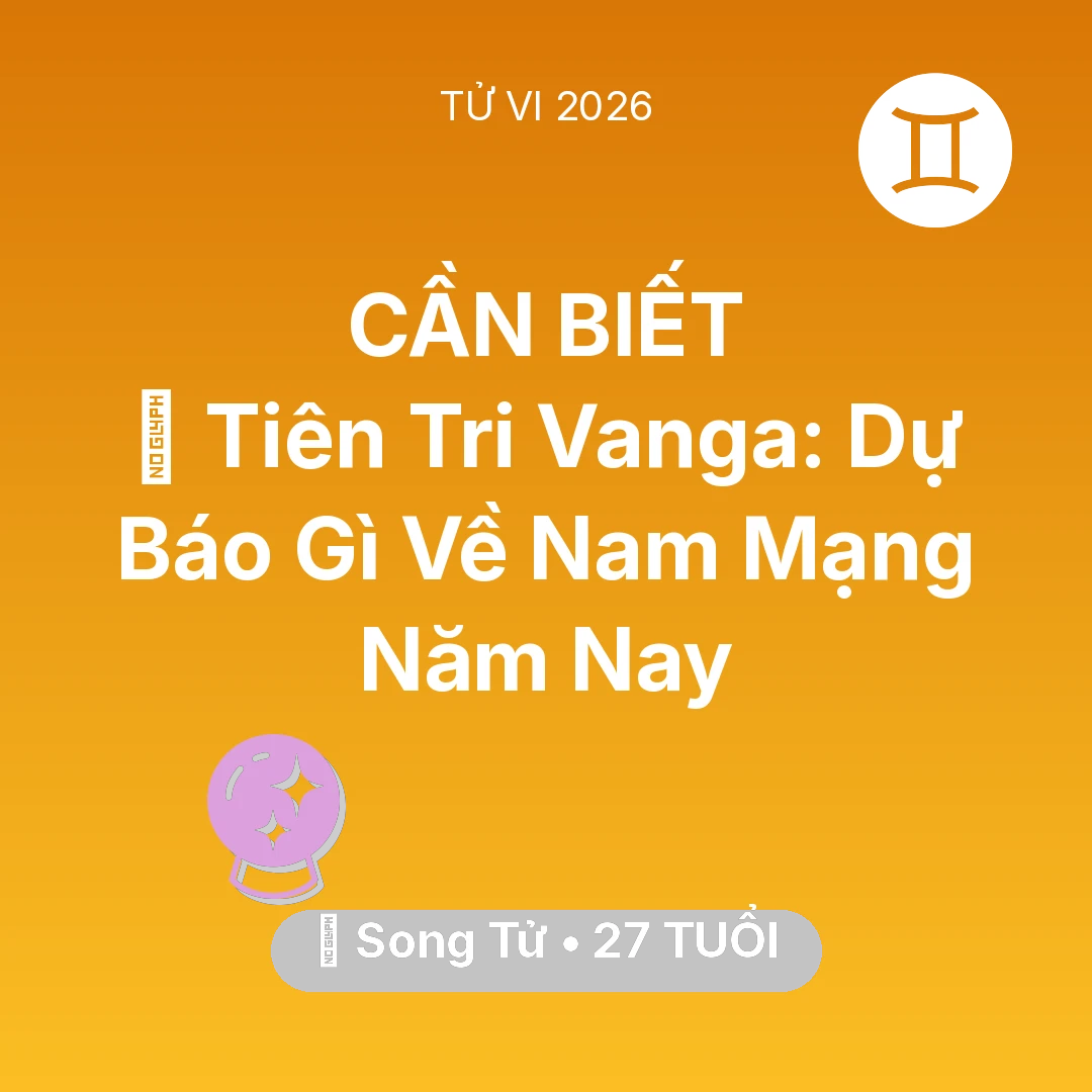 Tổng quan Vận Mệnh tuổi 27 - Xem tử vi Song Tử sinh năm 1999 Nam Mạng: 🔮 Tiên Tri Vanga: Dự Báo Gì Về Nam Mạng Song Tử Năm Nay