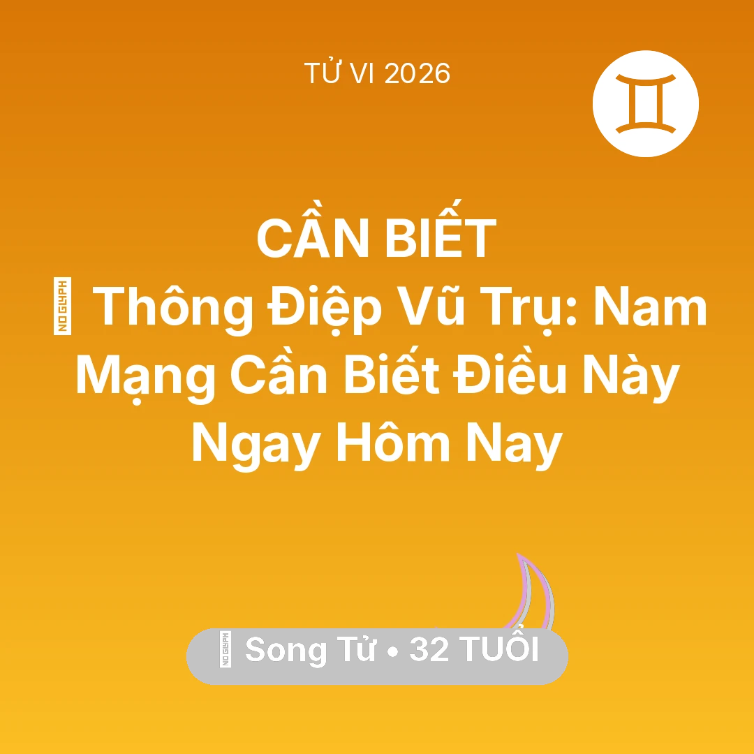 Tổng quan Vận Mệnh tuổi 32 - Tử vi Song Tử sinh năm 1994 trong năm 2026: 🌌 Thông Điệp Vũ Trụ: Nam Mạng Song Tử Cần Biết Điều Này Ngay Hôm Nay