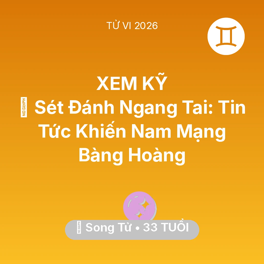 Tổng quan Vận Mệnh tuổi 33 - Vận hạn Song Tử sinh năm 1993 trong năm (2026): ⚡ Sét Đánh Ngang Tai: Tin Tức Khiến Nam Mạng Song Tử Bàng Hoàng