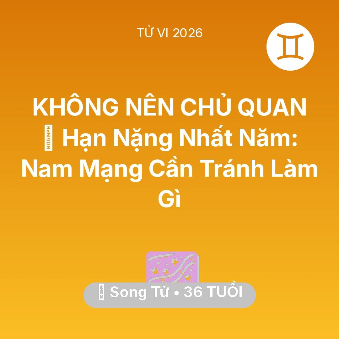 Tổng quan Vận Mệnh tuổi 36 - Xem tử vi Song Tử sinh năm 1990 Nam Mạng: 📉 Hạn Nặng Nhất Năm: Nam Mạng Song Tử Cần Tránh Làm Gì