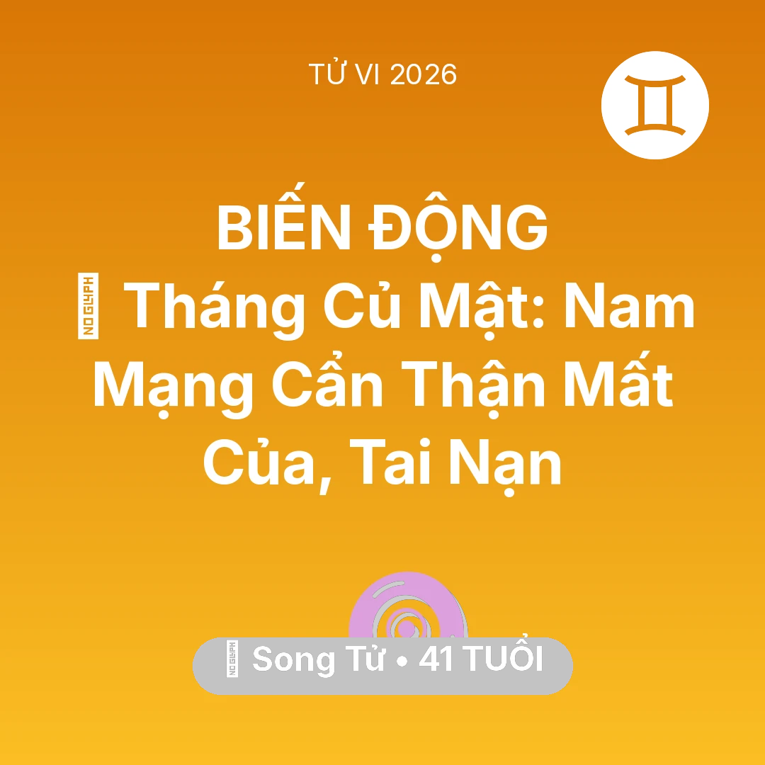 Tổng quan Vận Mệnh tuổi 41 - Xem tử vi Song Tử sinh năm 1985 Nam Mạng: 🛑 Tháng Củ Mật: Nam Mạng Song Tử Cẩn Thận Mất Của, Tai Nạn
