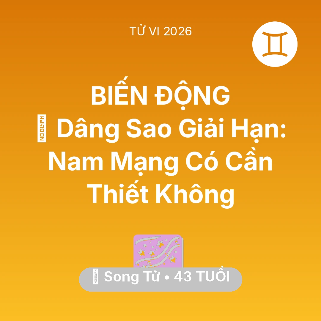 Tổng quan Vận Mệnh tuổi 43 - Vận hạn Song Tử sinh năm 1983 trong năm (2026): 🕯️ Dâng Sao Giải Hạn: Nam Mạng Song Tử Có Cần Thiết Không
