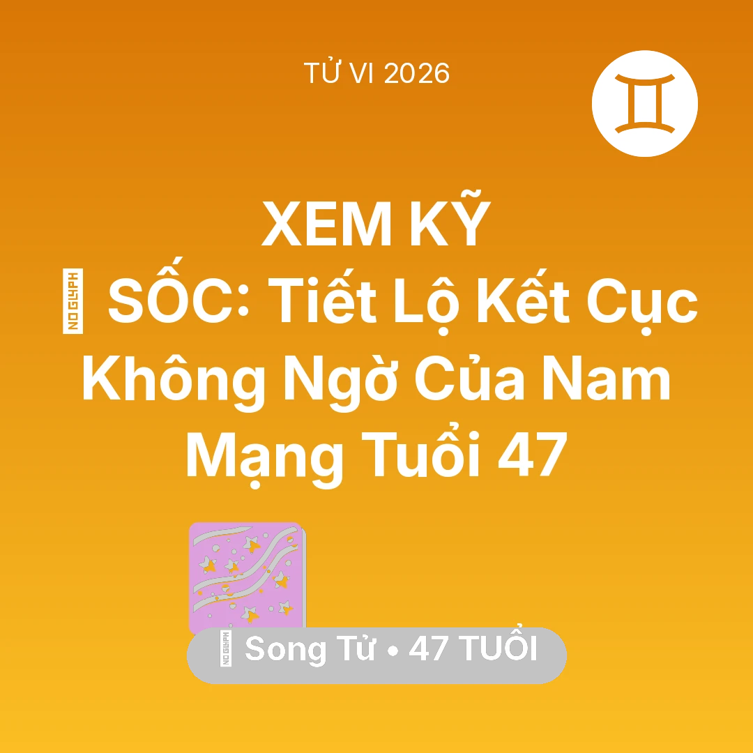 Tổng quan Vận Mệnh tuổi 47 - Vận hạn Song Tử sinh năm 1979 trong năm (2026): 😱 SỐC: Tiết Lộ Kết Cục Không Ngờ Của Nam Mạng Song Tử Tuổi 47