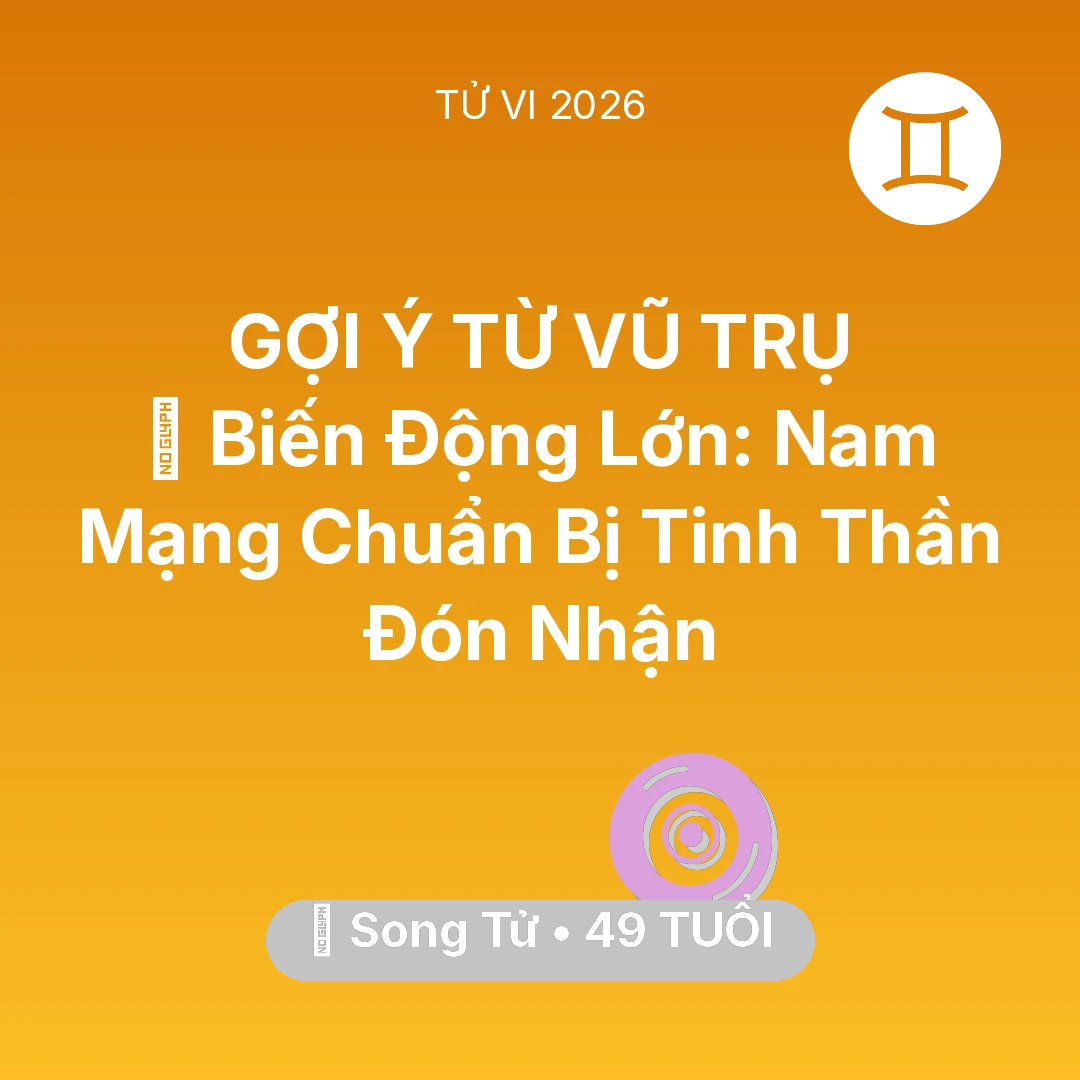 Tổng quan Vận Mệnh tuổi 49 - Vận hạn Song Tử sinh năm 1977 trong năm (2026): 🌪️ Biến Động Lớn: Nam Mạng Song Tử Chuẩn Bị Tinh Thần Đón Nhận