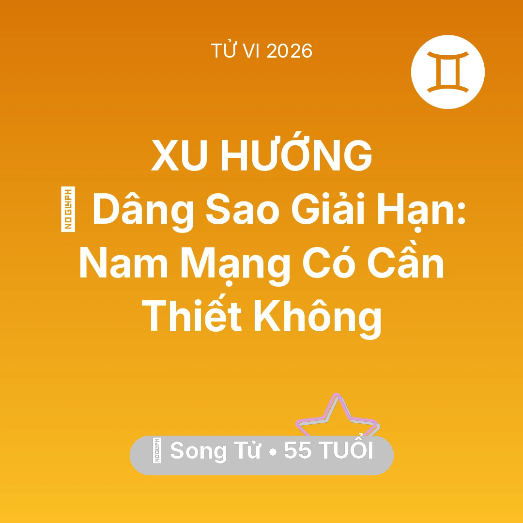 Tổng quan Vận Mệnh tuổi 55 - Xem tử vi Song Tử sinh năm 1971 Nam Mạng: 🕯️ Dâng Sao Giải Hạn: Nam Mạng Song Tử Có Cần Thiết Không