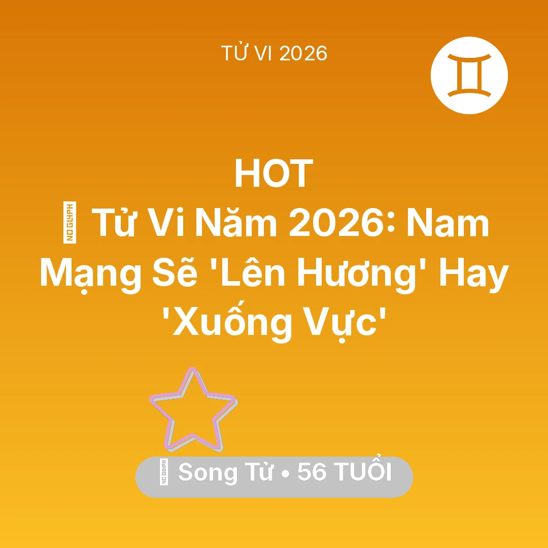 Tổng quan Vận Mệnh tuổi 56 - Tử vi Song Tử sinh năm 1970 trong năm 2026: 🔥 Tử Vi Năm 2026: Nam Mạng Song Tử Sẽ 'Lên Hương' Hay 'Xuống Vực'