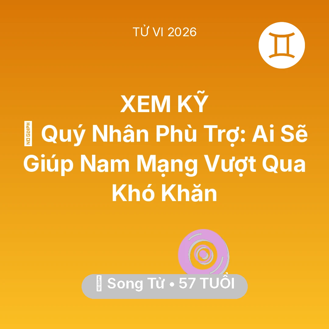 Tổng quan Vận Mệnh tuổi 57 - Tử vi Song Tử sinh năm 1969 trong năm 2026: 🤝 Quý Nhân Phù Trợ: Ai Sẽ Giúp Nam Mạng Song Tử Vượt Qua Khó Khăn
