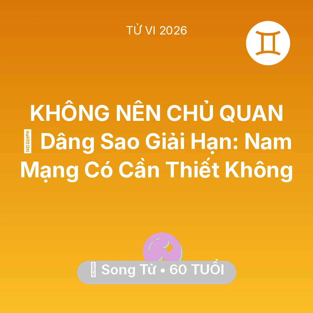 Tổng quan Vận Mệnh tuổi 60 - Xem tử vi Song Tử sinh năm 1966 Nam Mạng: 🕯️ Dâng Sao Giải Hạn: Nam Mạng Song Tử Có Cần Thiết Không