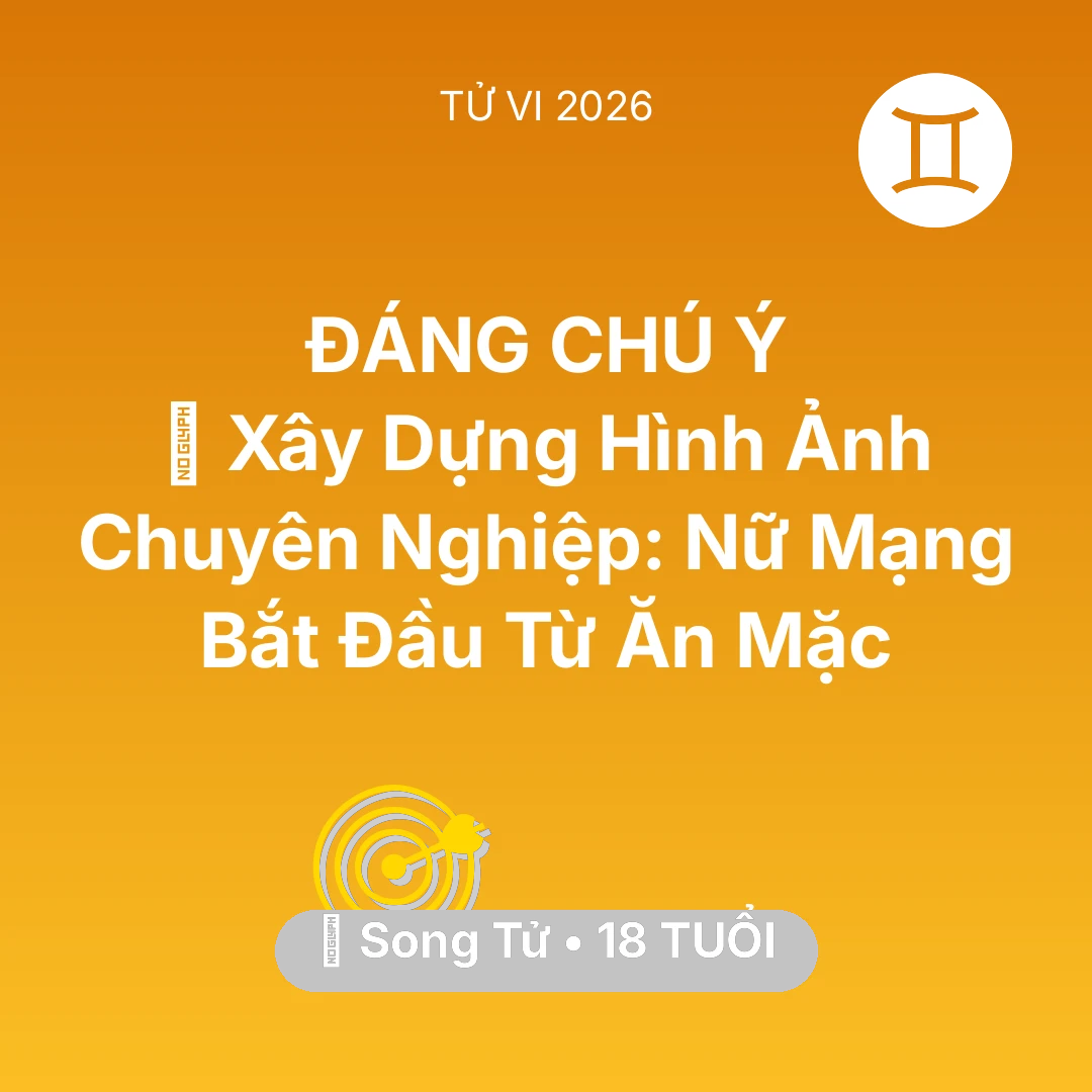 Tổng quan Sự Nghiệp tuổi 18 - Tử vi Song Tử sinh năm 2008 trong năm 2026: 🌟 Xây Dựng Hình Ảnh Chuyên Nghiệp: Nữ Mạng Song Tử Bắt Đầu Từ Ăn Mặc