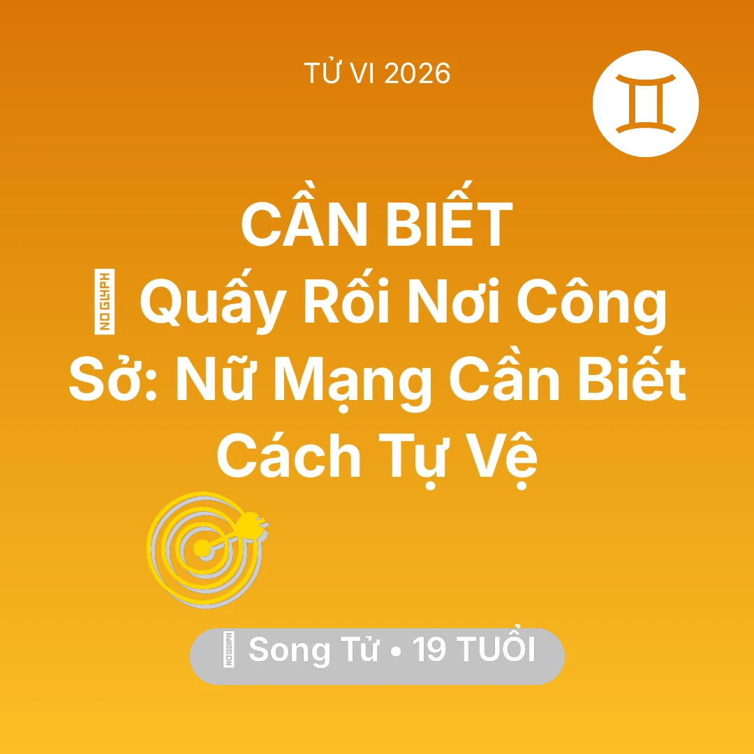 Tổng quan Sự Nghiệp tuổi 19 - Tử vi Song Tử sinh năm 2007 trong năm 2026: 🛑 Quấy Rối Nơi Công Sở: Nữ Mạng Song Tử Cần Biết Cách Tự Vệ