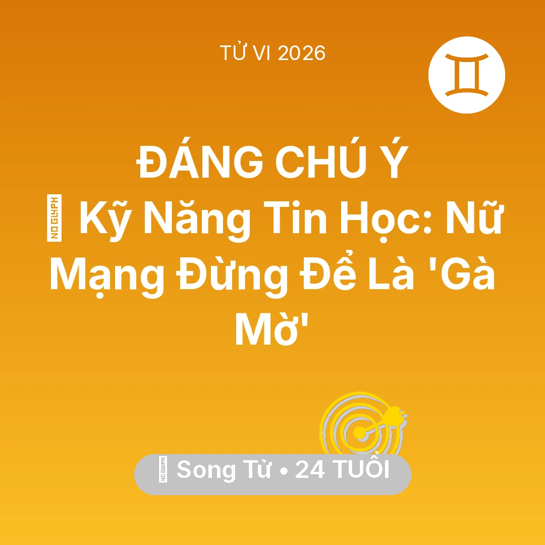 Tổng quan Sự Nghiệp tuổi 24 - Vận hạn Song Tử sinh năm 2002 trong năm (2026): 💻 Kỹ Năng Tin Học: Nữ Mạng Song Tử Đừng Để Là 'Gà Mờ'