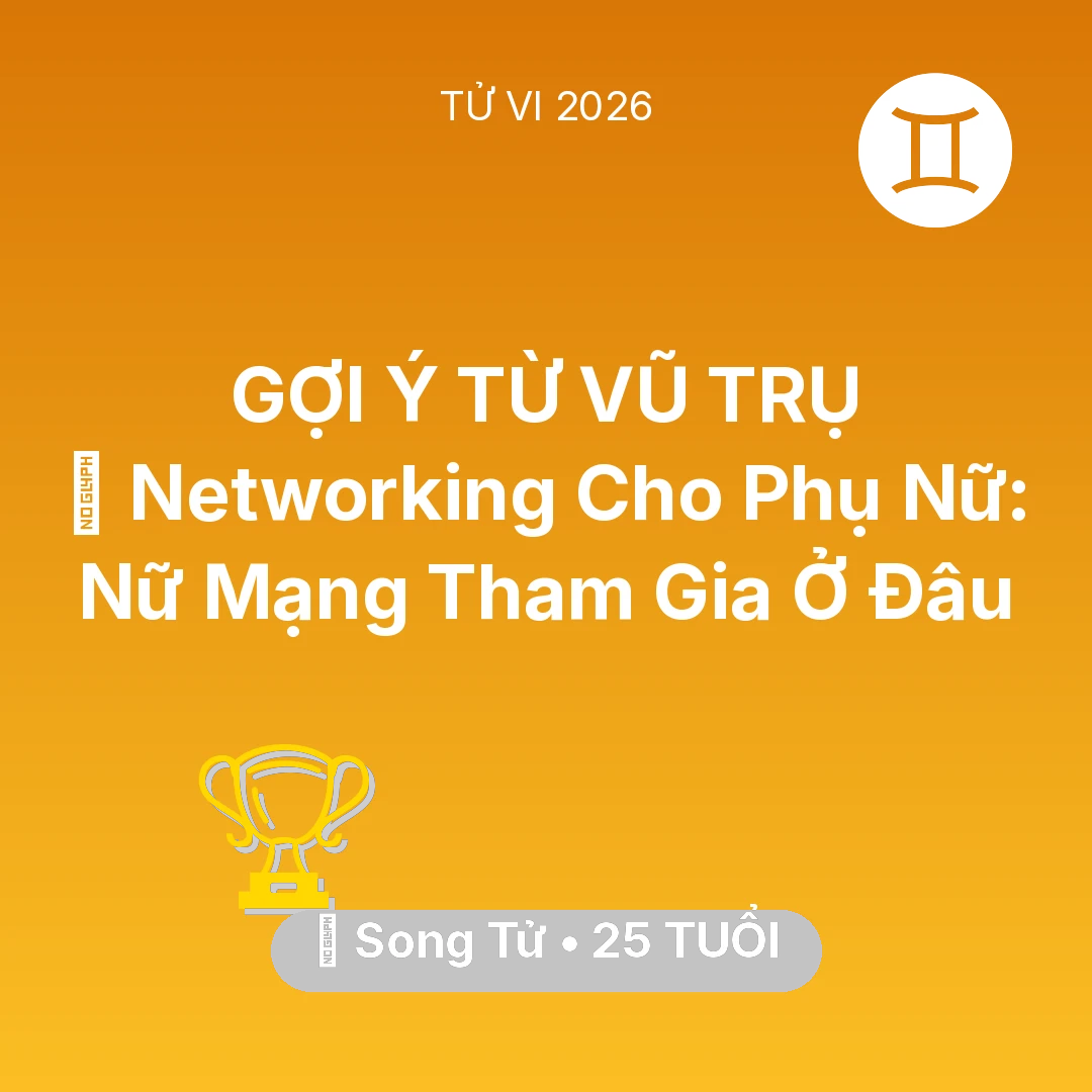 Tổng quan Sự Nghiệp tuổi 25 - Vận hạn Song Tử sinh năm 2001 trong năm (2026): 🤝 Networking Cho Phụ Nữ: Nữ Mạng Song Tử Tham Gia Ở Đâu