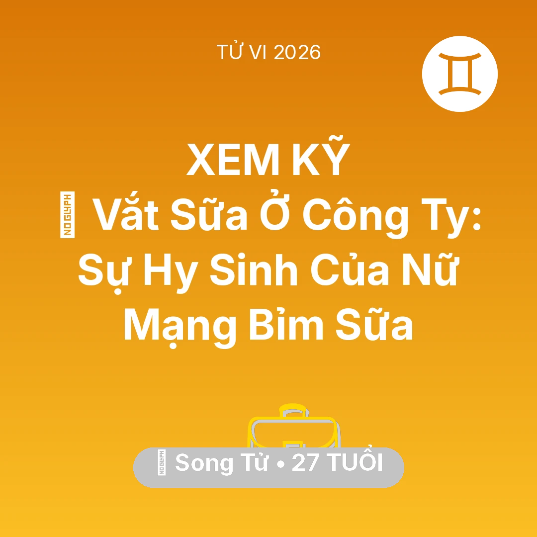 Tổng quan Sự Nghiệp tuổi 27 - Tử vi Song Tử sinh năm 1999 trong năm 2026: 🤱 Vắt Sữa Ở Công Ty: Sự Hy Sinh Của Nữ Mạng Song Tử Bỉm Sữa