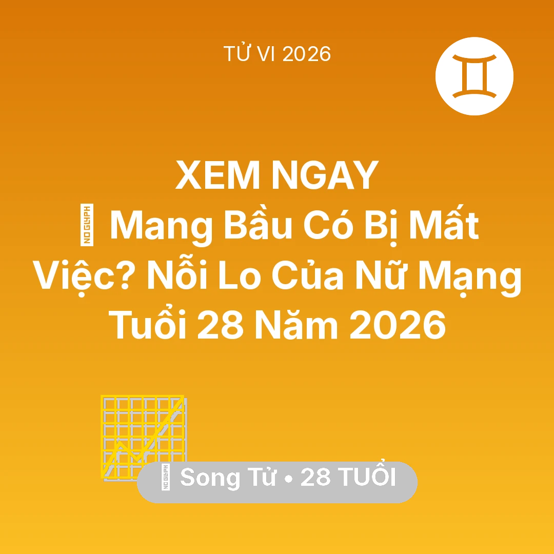 Tổng quan Sự Nghiệp tuổi 28 - Xem tử vi Song Tử sinh năm 1998 Nữ Mạng: 🤰 Mang Bầu Có Bị Mất Việc? Nỗi Lo Của Nữ Mạng Song Tử Tuổi 28 Năm 2026