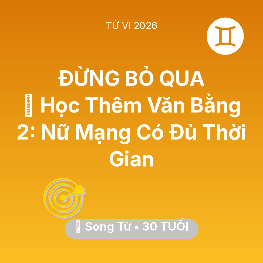 Tổng quan Sự Nghiệp tuổi 30 - Tử vi Song Tử sinh năm 1996 trong năm 2026: 📚 Học Thêm Văn Bằng 2: Nữ Mạng Song Tử Có Đủ Thời Gian