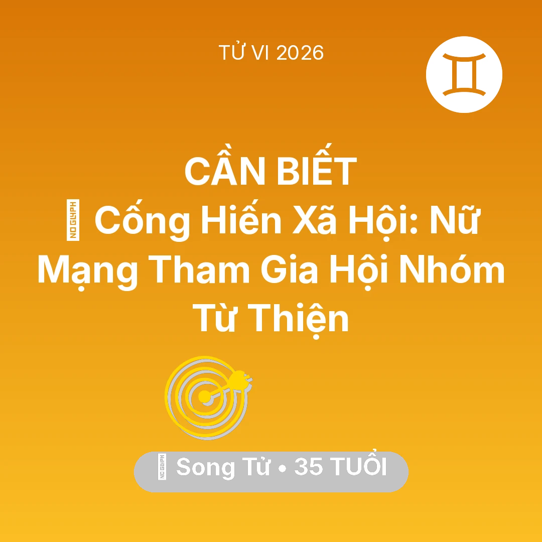 Tổng quan Sự Nghiệp tuổi 35 - Vận hạn Song Tử sinh năm 1991 trong năm (2026): 🧩 Cống Hiến Xã Hội: Nữ Mạng Song Tử Tham Gia Hội Nhóm Từ Thiện