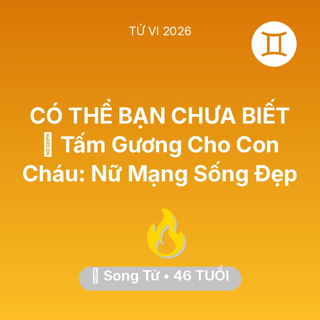 Tổng quan Sự Nghiệp tuổi 46 - Vận hạn Song Tử sinh năm 1980 trong năm (2026): 🌟 Tấm Gương Cho Con Cháu: Nữ Mạng Song Tử Sống Đẹp