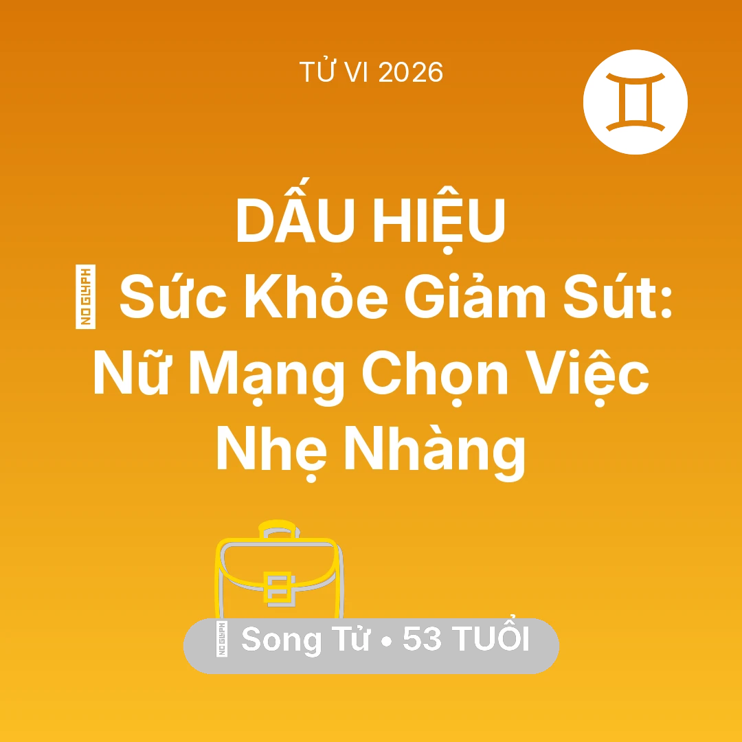 Tổng quan Sự Nghiệp tuổi 53 - Tử vi Song Tử sinh năm 1973 trong năm 2026: 📉 Sức Khỏe Giảm Sút: Nữ Mạng Song Tử Chọn Việc Nhẹ Nhàng