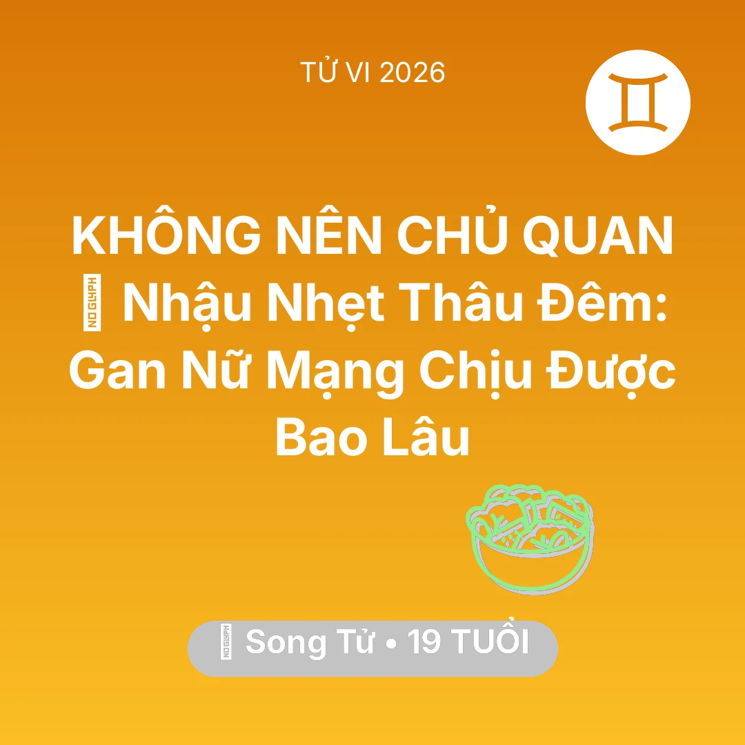 Tổng quan Sức Khỏe tuổi 19 - Tử vi Song Tử sinh năm 2007 trong năm 2026: 🍻 Nhậu Nhẹt Thâu Đêm: Gan Nữ Mạng Song Tử Chịu Được Bao Lâu