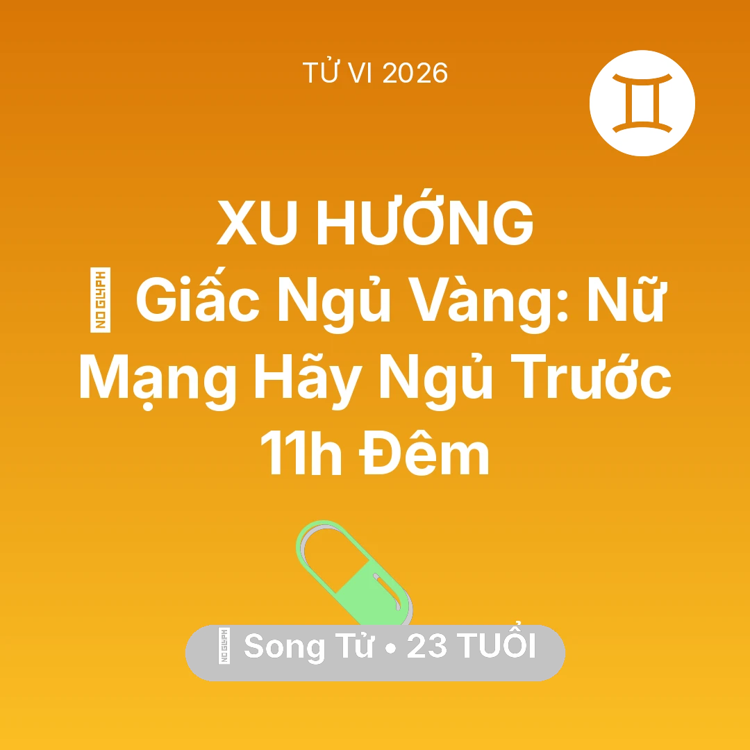 Tổng quan Sức Khỏe tuổi 23 - Vận hạn Song Tử sinh năm 2003 trong năm (2026): 🗝️ Giấc Ngủ Vàng: Nữ Mạng Song Tử Hãy Ngủ Trước 11h Đêm