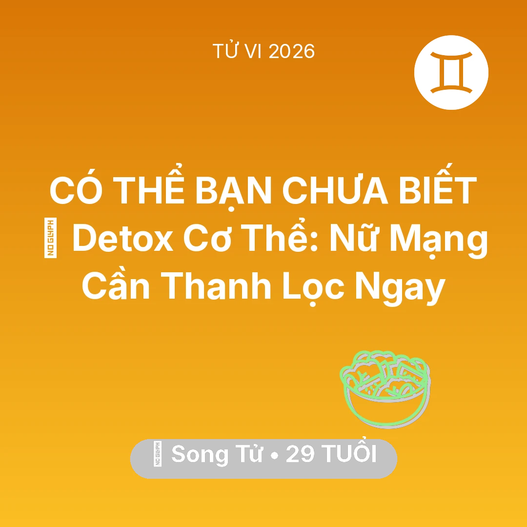 Tổng quan Sức Khỏe tuổi 29 - Vận hạn Song Tử sinh năm 1997 trong năm (2026): 🌟 Detox Cơ Thể: Nữ Mạng Song Tử Cần Thanh Lọc Ngay