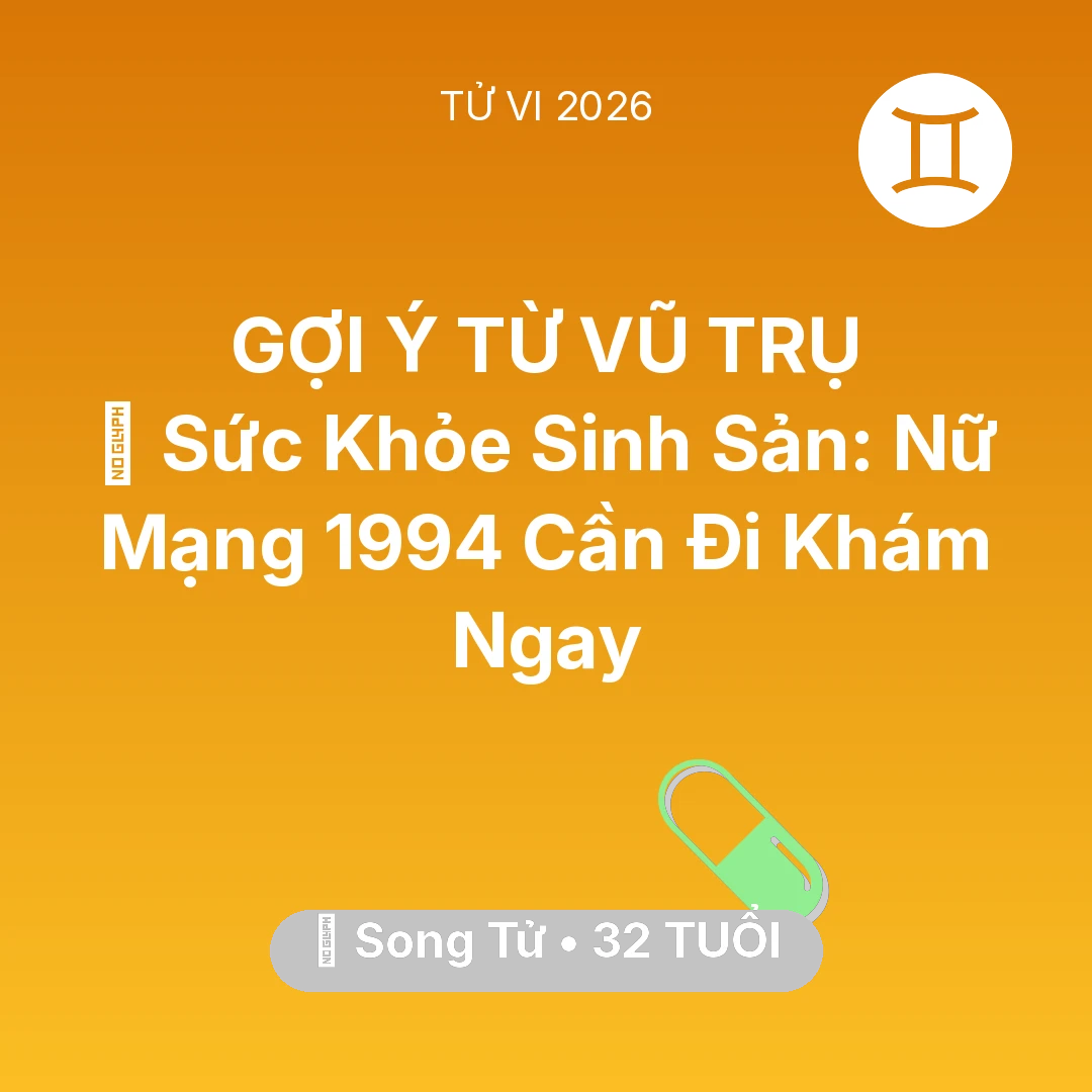 Tổng quan Sức Khỏe tuổi 32 - Vận hạn Song Tử sinh năm 1994 trong năm (2026): 🤰 Sức Khỏe Sinh Sản: Nữ Mạng Song Tử 1994 Cần Đi Khám Ngay