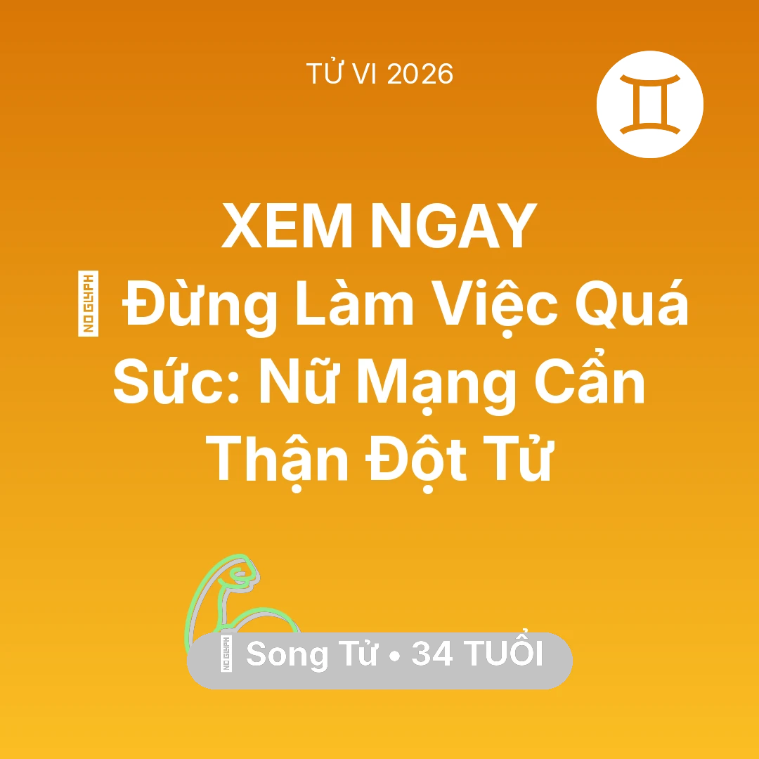 Tổng quan Sức Khỏe tuổi 34 - Vận hạn Song Tử sinh năm 1992 trong năm (2026): 🛑 Đừng Làm Việc Quá Sức: Nữ Mạng Song Tử Cẩn Thận Đột Tử