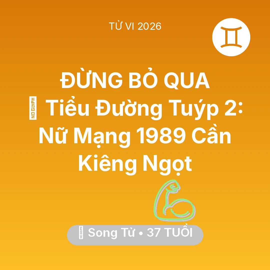 Tổng quan Sức Khỏe tuổi 37 - Vận hạn Song Tử sinh năm 1989 trong năm (2026): 🛑 Tiểu Đường Tuýp 2: Nữ Mạng Song Tử 1989 Cần Kiêng Ngọt