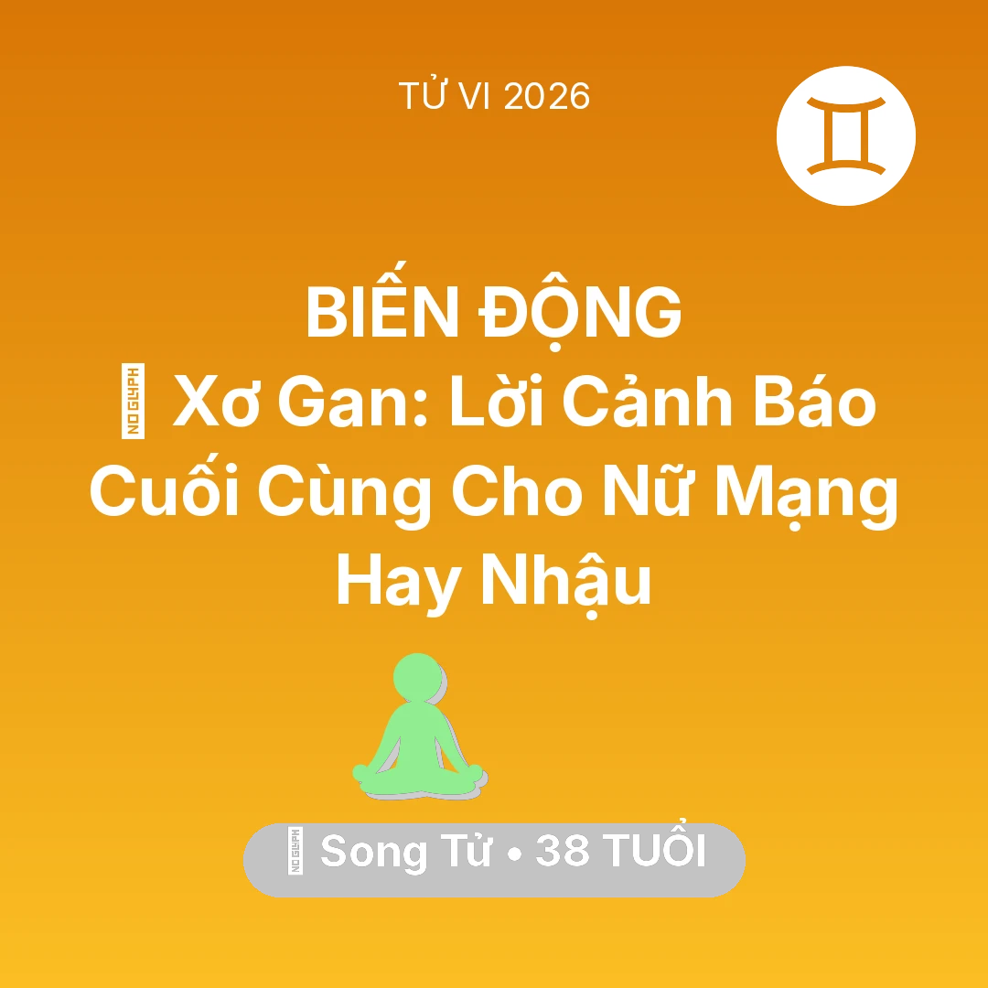 Tổng quan Sức Khỏe tuổi 38 - Vận hạn Song Tử sinh năm 1988 trong năm (2026): 🍷 Xơ Gan: Lời Cảnh Báo Cuối Cùng Cho Nữ Mạng Song Tử Hay Nhậu