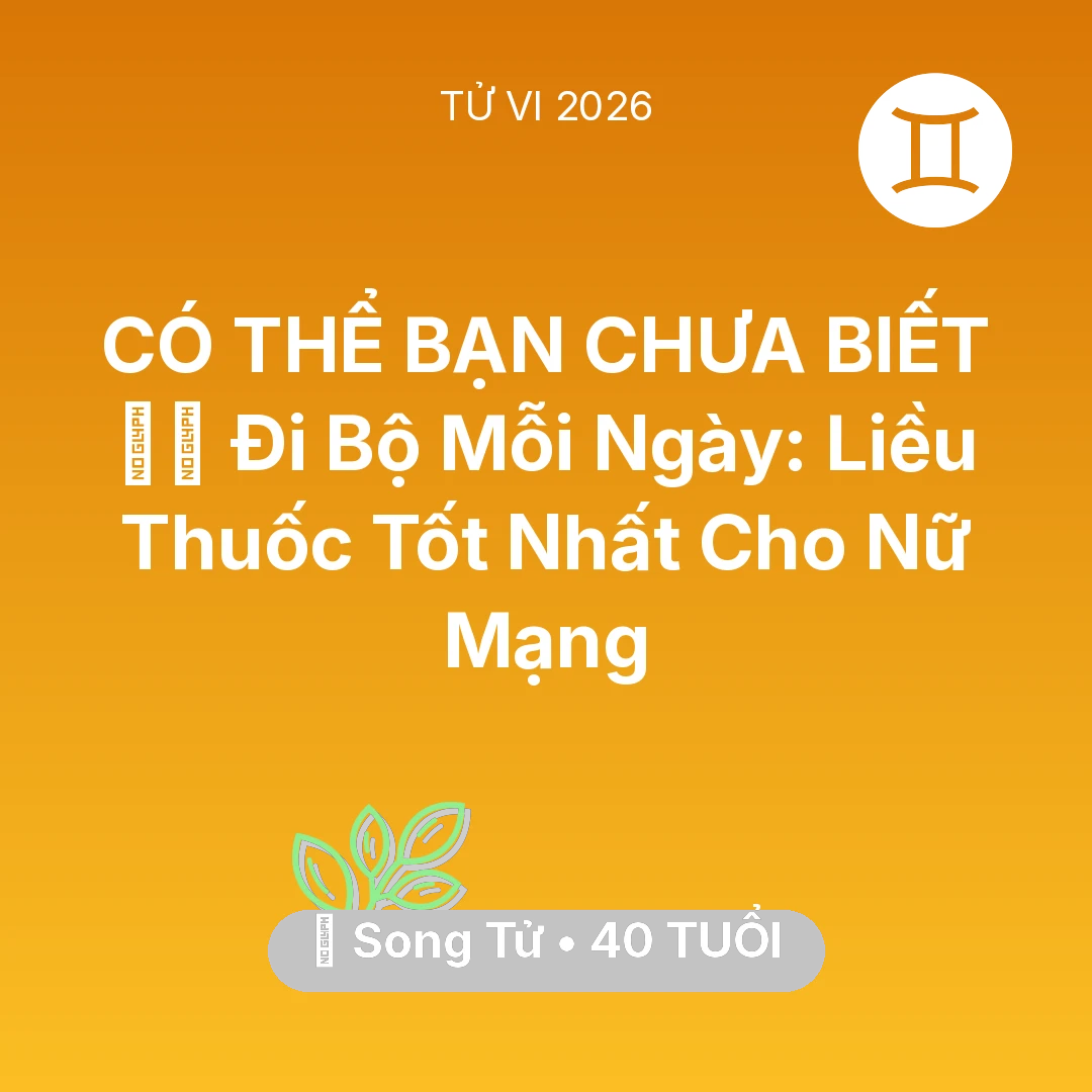 Tổng quan Sức Khỏe tuổi 40 - Tử vi Song Tử sinh năm 1986 trong năm 2026: 🏃‍♂️ Đi Bộ Mỗi Ngày: Liều Thuốc Tốt Nhất Cho Nữ Mạng Song Tử