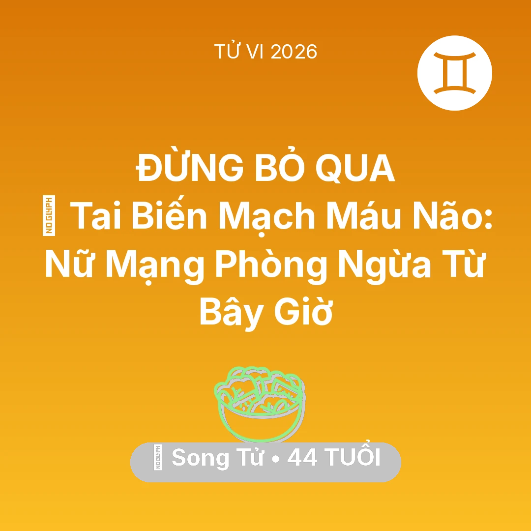 Tổng quan Sức Khỏe tuổi 44 - Xem tử vi Song Tử sinh năm 1982 Nữ Mạng: 🧠 Tai Biến Mạch Máu Não: Nữ Mạng Song Tử Phòng Ngừa Từ Bây Giờ