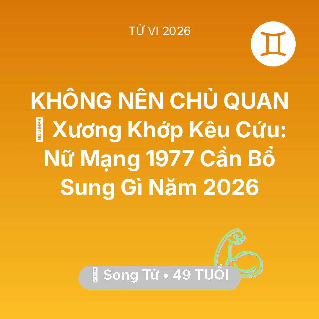 Tổng quan Sức Khỏe tuổi 49 - Xem tử vi Song Tử sinh năm 1977 Nữ Mạng: 🦴 Xương Khớp Kêu Cứu: Nữ Mạng Song Tử 1977 Cần Bổ Sung Gì Năm 2026