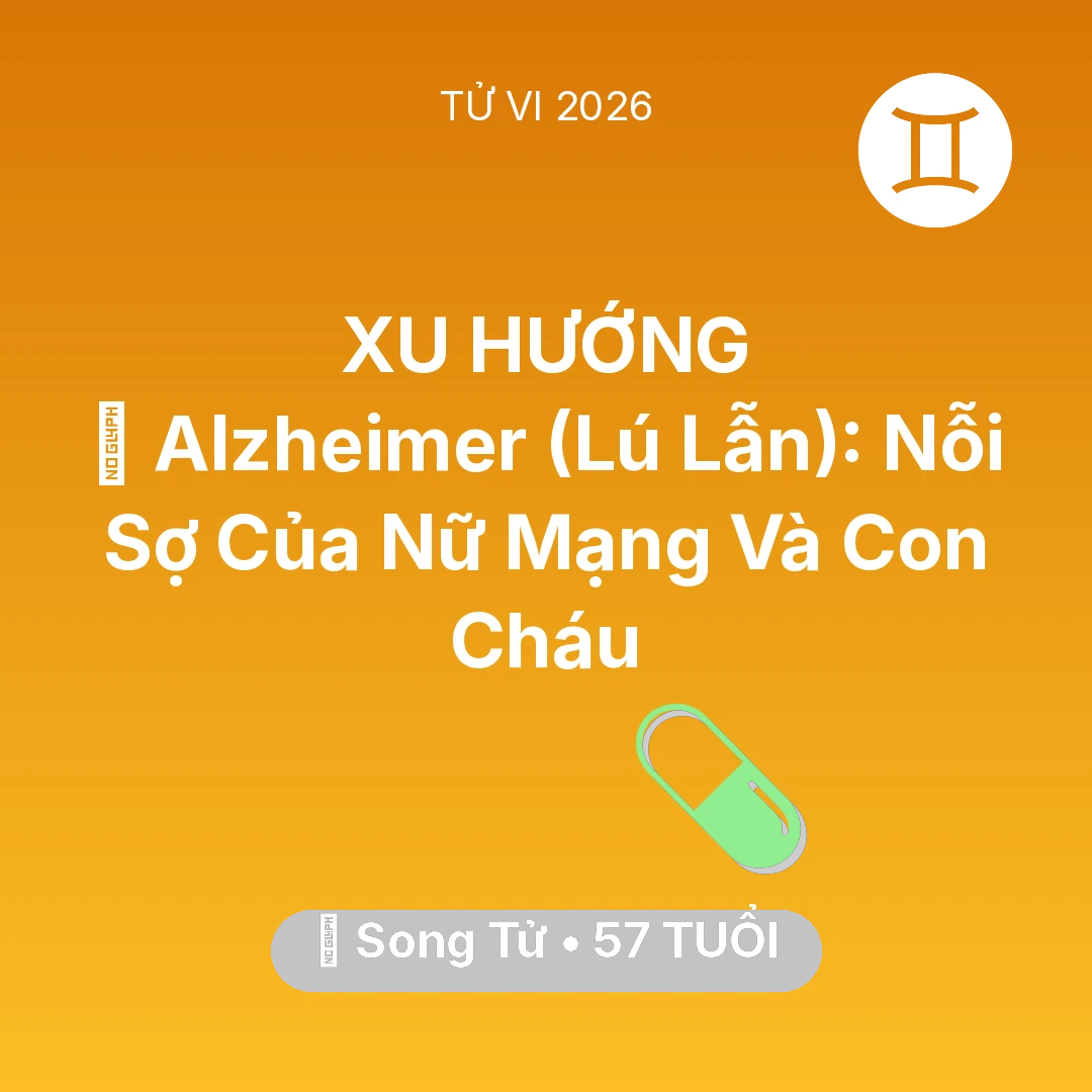Tổng quan Sức Khỏe tuổi 57 - Xem tử vi Song Tử sinh năm 1969 Nữ Mạng: 👵 Alzheimer (Lú Lẫn): Nỗi Sợ Của Nữ Mạng Song Tử Và Con Cháu