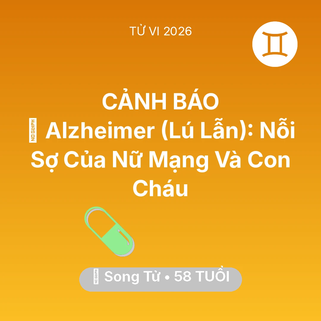 Tổng quan Sức Khỏe tuổi 58 - Xem tử vi Song Tử sinh năm 1968 Nữ Mạng: 👵 Alzheimer (Lú Lẫn): Nỗi Sợ Của Nữ Mạng Song Tử Và Con Cháu