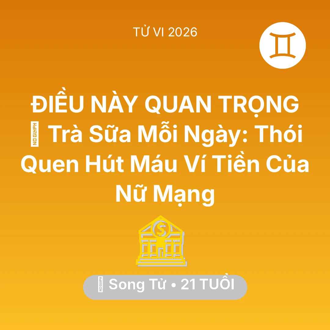 Tổng quan Tài Chính tuổi 21 - Xem tử vi Song Tử sinh năm 2005 Nữ Mạng: 🥤 Trà Sữa Mỗi Ngày: Thói Quen Hút Máu Ví Tiền Của Nữ Mạng Song Tử