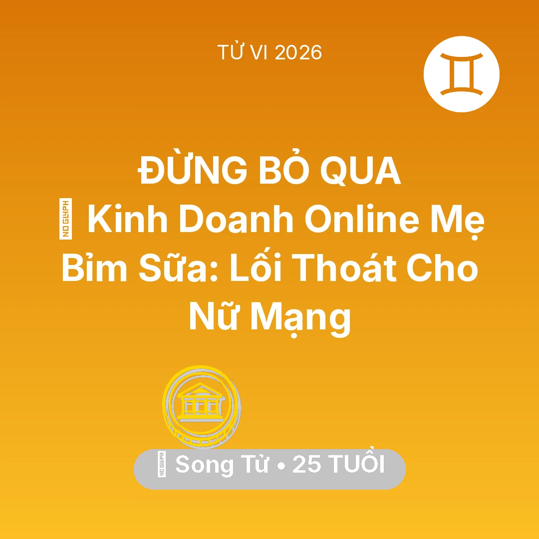 Tổng quan Tài Chính tuổi 25 - Vận hạn Song Tử sinh năm 2001 trong năm (2026): 💼 Kinh Doanh Online Mẹ Bỉm Sữa: Lối Thoát Cho Nữ Mạng Song Tử