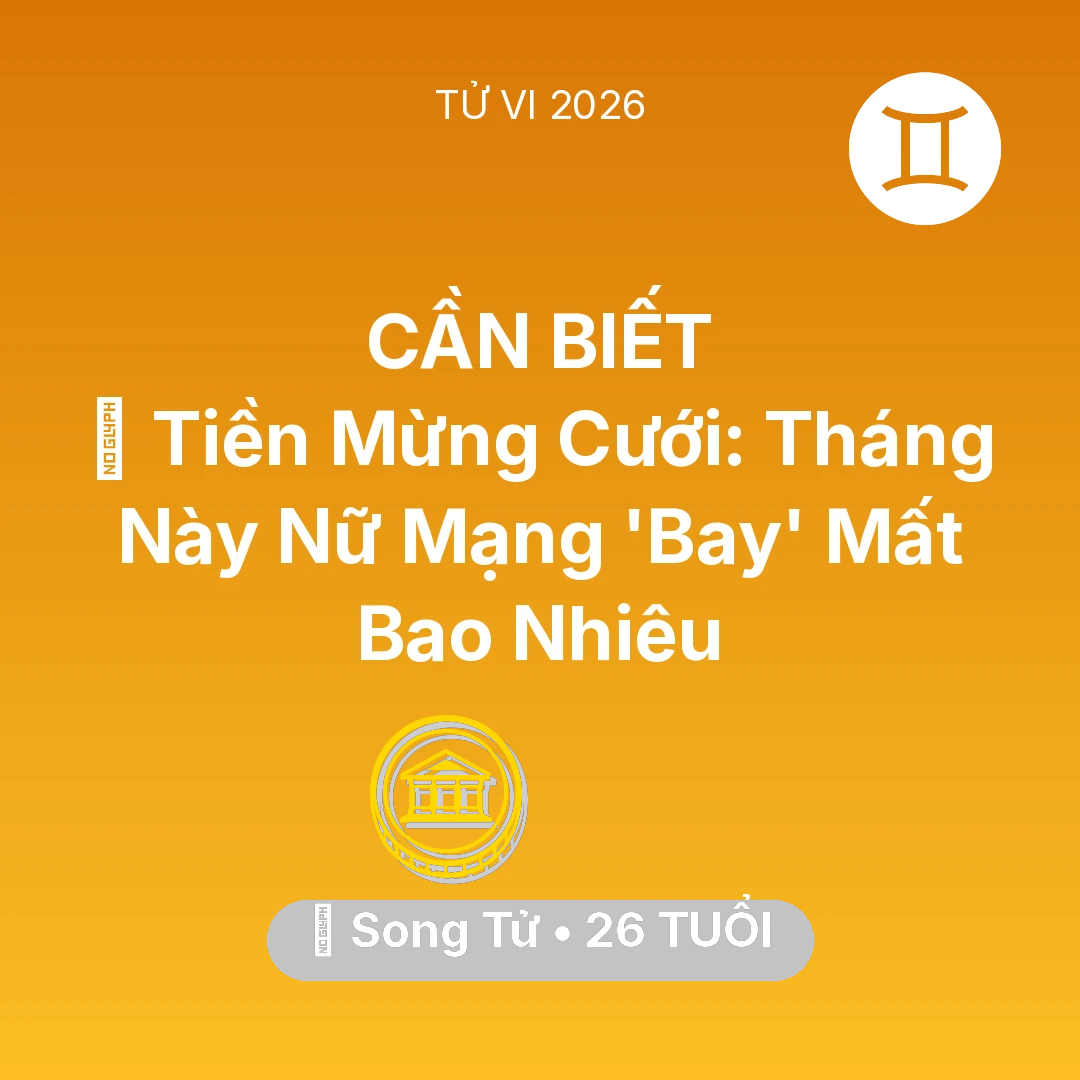 Tổng quan Tài Chính tuổi 26 - Vận hạn Song Tử sinh năm 2000 trong năm (2026): 🎁 Tiền Mừng Cưới: Tháng Này Nữ Mạng Song Tử 'Bay' Mất Bao Nhiêu